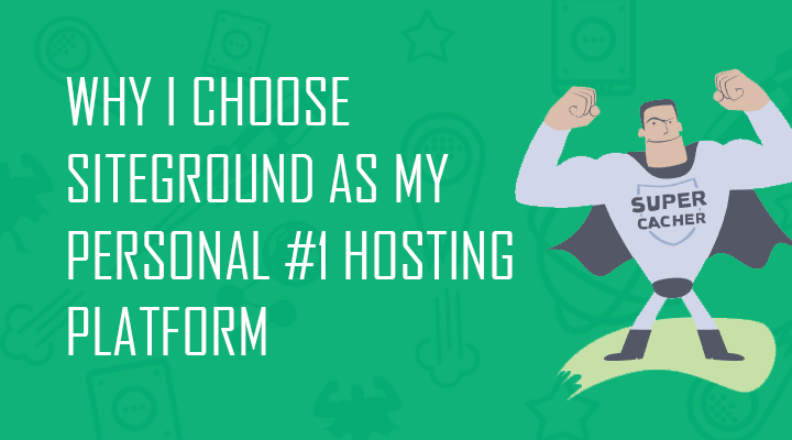 Why I choose Siteground as my number 1 hosting platform