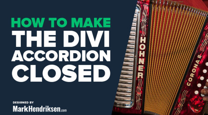 How to Make the Divi Accordion Closed | MarkHendriksen.com
