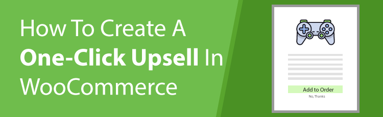 How to create a one-click upsell in WooCommerce