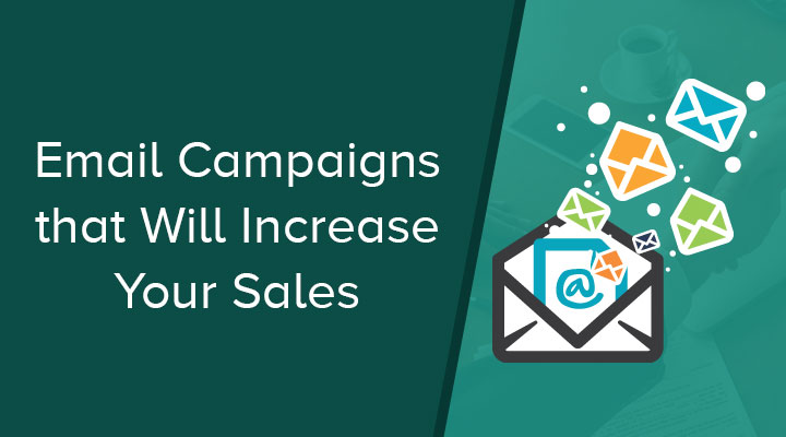 Email Campaigns that Will Increase Your Sales