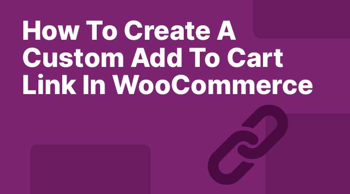 How To Create A Custom Add To Cart Link In WooCommerce